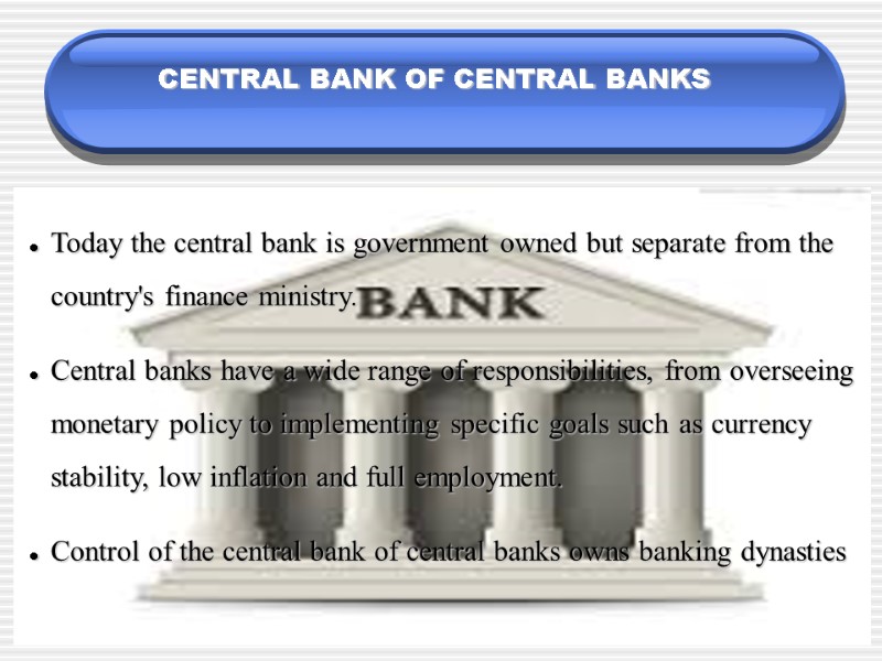 CENTRAL BANK OF CENTRAL BANKS Today the central bank is government owned but separate